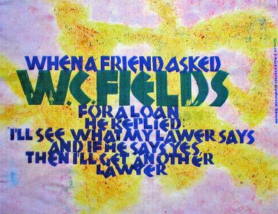 Artistic Expressions
One of the unique abstract depictions of a famous quote from W.C. Fields as interpreted by Rochester artist Renee Richard Ouellette which will be included in her one-person exhibit at the Wamsutta Club in New Bedford from November 1 through December 6, 2005. The club is open Monday-Thursday from 9:30 am to 5:30 pm, and Friday and Saturday from 9:30 am to 9:00 pm. There will be a reception to meet the artist on November 10 from 6:00 to 9:00 pm. (Photo by and courtesy of Renee Richard Ouellette).
